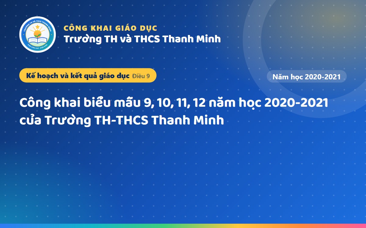 Công khai biểu mẫu 9, 10, 11, 12 năm học 2020-2021 của Trường TH-THCS Thanh Minh